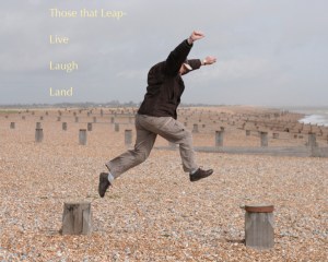 Those that leap...live, laugh and land